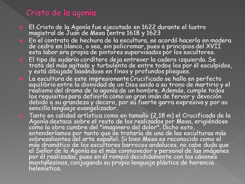 Cristo de la agonía El Cristo de la Agonía fue ejecutado en 1622 durante el lustro magistral de Juan de Mesa (entre 1618 y