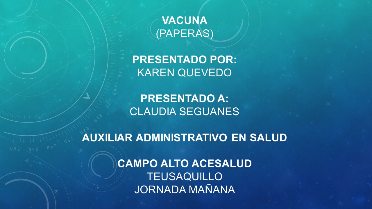 Vacuna (paperas) presentado por: Karen Quevedo presentado a: Claudia seguanes auxiliar administrativo en salud campo alto acesalud Teusaquillo jornada mañana
