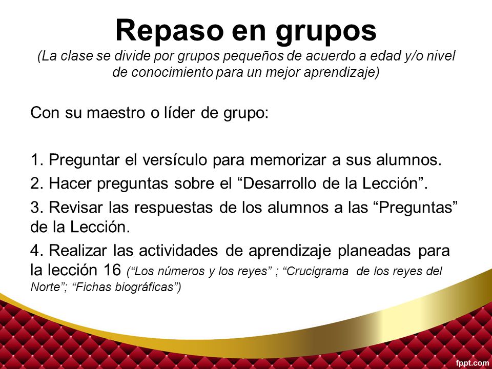 Repaso en grupos (La clase se divide por grupos pequeños de acuerdo a edad y/o nivel de conocimiento para un mejor aprendizaje)