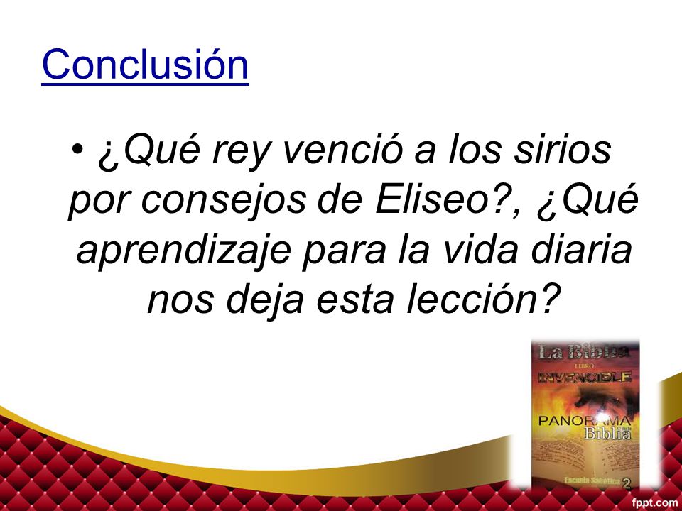 Conclusión ¿Qué rey venció a los sirios por consejos de Eliseo , ¿Qué aprendizaje para la vida diaria nos deja esta lección