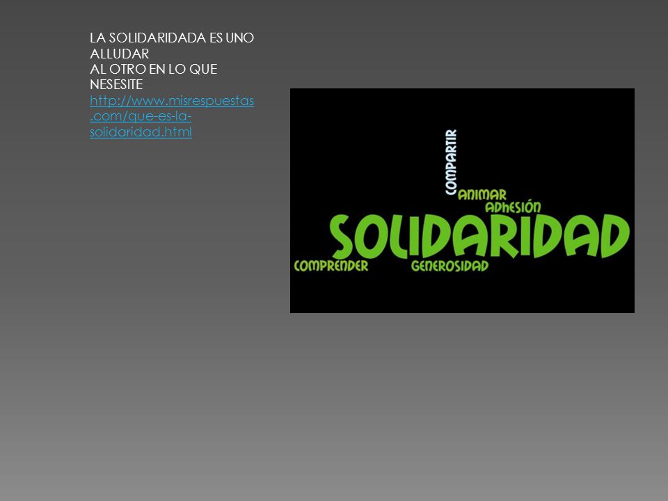 LA SOLIDARIDADA ES UNO ALLUDAR. AL OTRO EN LO QUE NESESITE.