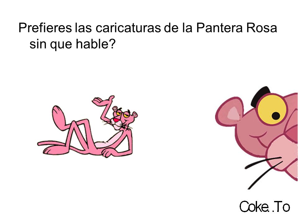 Prefieres las caricaturas de la Pantera Rosa sin que hable