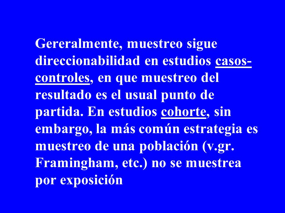 Gereralmente, muestreo sigue direccionabilidad en estudios casos-controles, en que muestreo del resultado es el usual punto de partida.