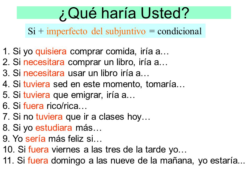 ¿Qué haría Usted Si + imperfecto del subjuntivo = condicional