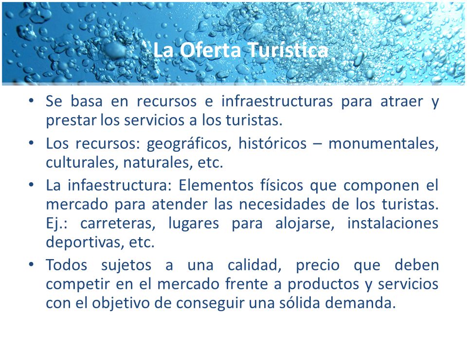 La Oferta Turística Se basa en recursos e infraestructuras para atraer y prestar los servicios a los turistas.