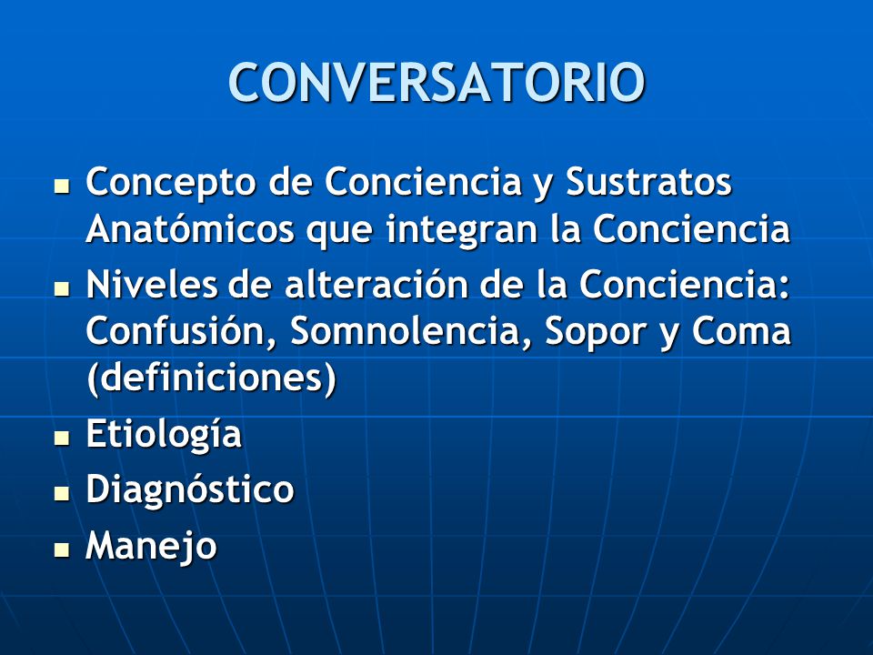 CONVERSATORIO Concepto de Conciencia y Sustratos Anatómicos que integran la Conciencia.