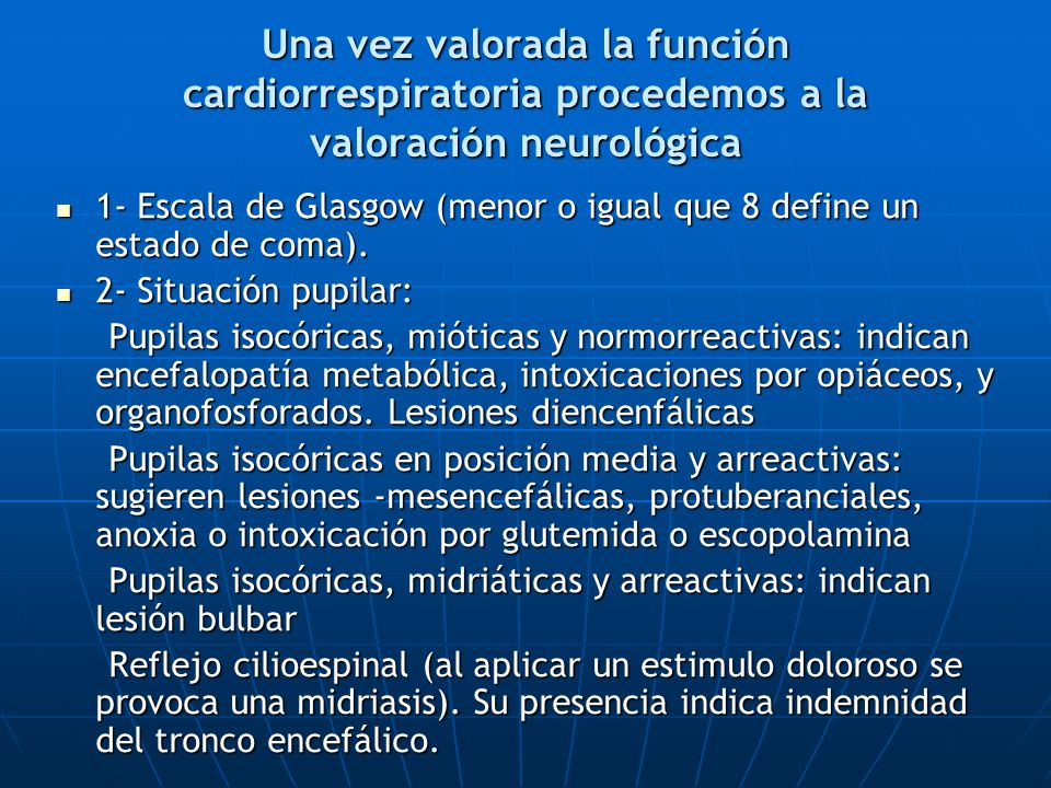 Una vez valorada la función cardiorrespiratoria procedemos a la valoración neurológica