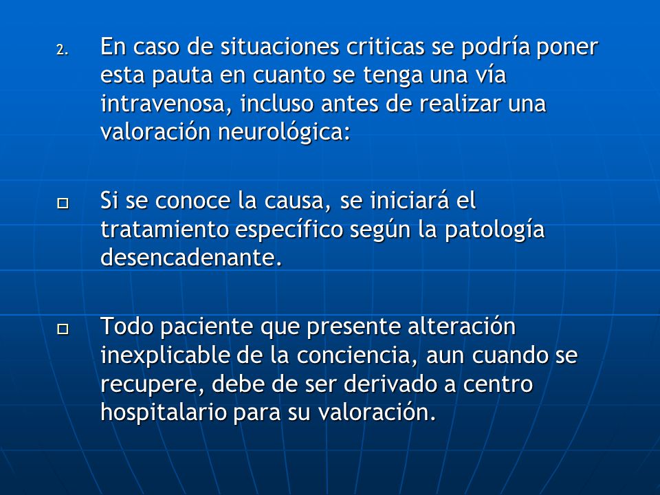 En caso de situaciones criticas se podría poner esta pauta en cuanto se tenga una vía intravenosa, incluso antes de realizar una valoración neurológica:
