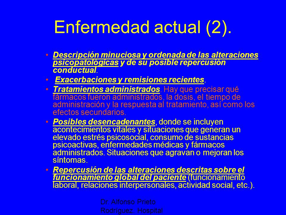 Enfermedad actual (2). Descripción minuciosa y ordenada de las alteraciones psicopatológicas y de su posible repercusión conductual.