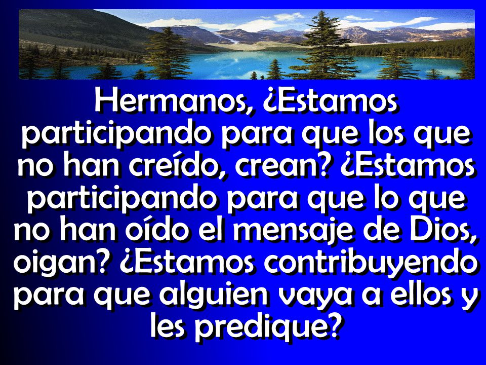 Hermanos, ¿Estamos participando para que los que no han creído, crean
