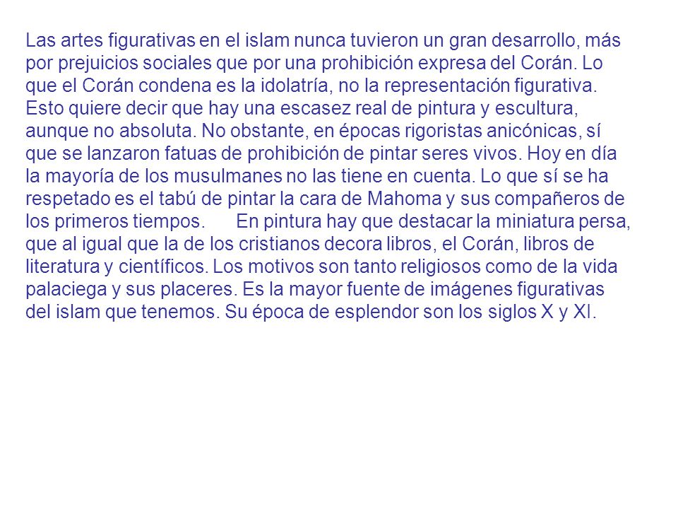 Las artes figurativas en el islam nunca tuvieron un gran desarrollo, más por prejuicios sociales que por una prohibición expresa del Corán.