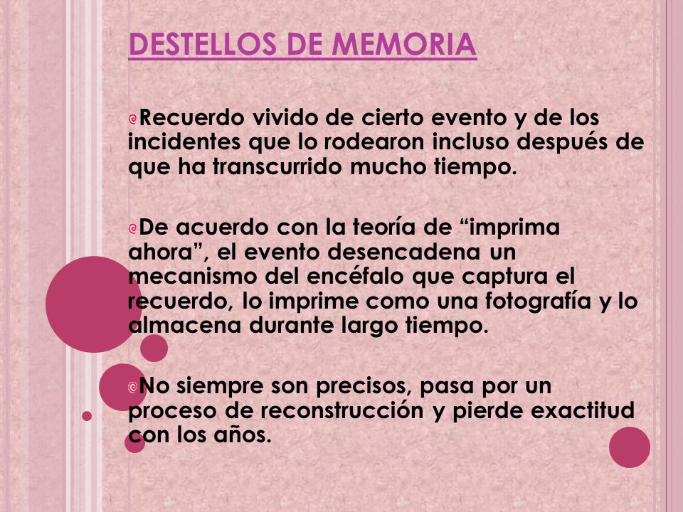 DESTELLOS DE MEMORIA Recuerdo vivido de cierto evento y de los incidentes que lo rodearon incluso después de que ha transcurrido mucho tiempo.