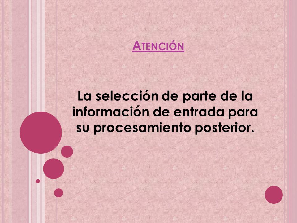 Atención La selección de parte de la información de entrada para su procesamiento posterior.