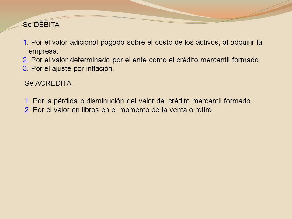 Se DEBITA 1. Por el valor adicional pagado sobre el costo de los activos, al adquirir la empresa.
