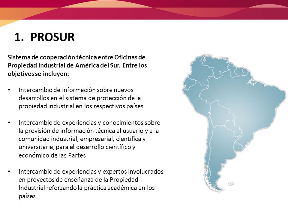 PROSUR Sistema de cooperación técnica entre Oficinas de Propiedad Industrial de América del Sur. Entre los objetivos se incluyen: