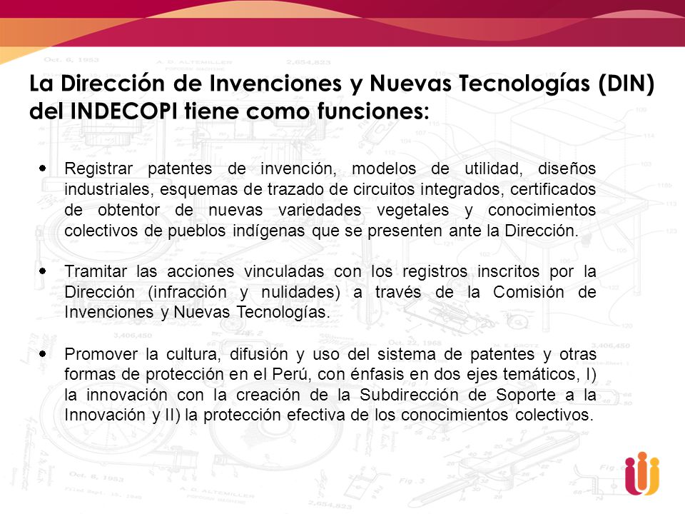 La Dirección de Invenciones y Nuevas Tecnologías (DIN) del INDECOPI tiene como funciones: