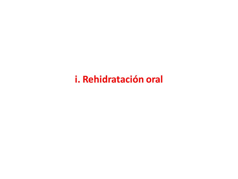 i. Rehidratación oral - La rehidratación oral es el pilar fundamental (I, A)