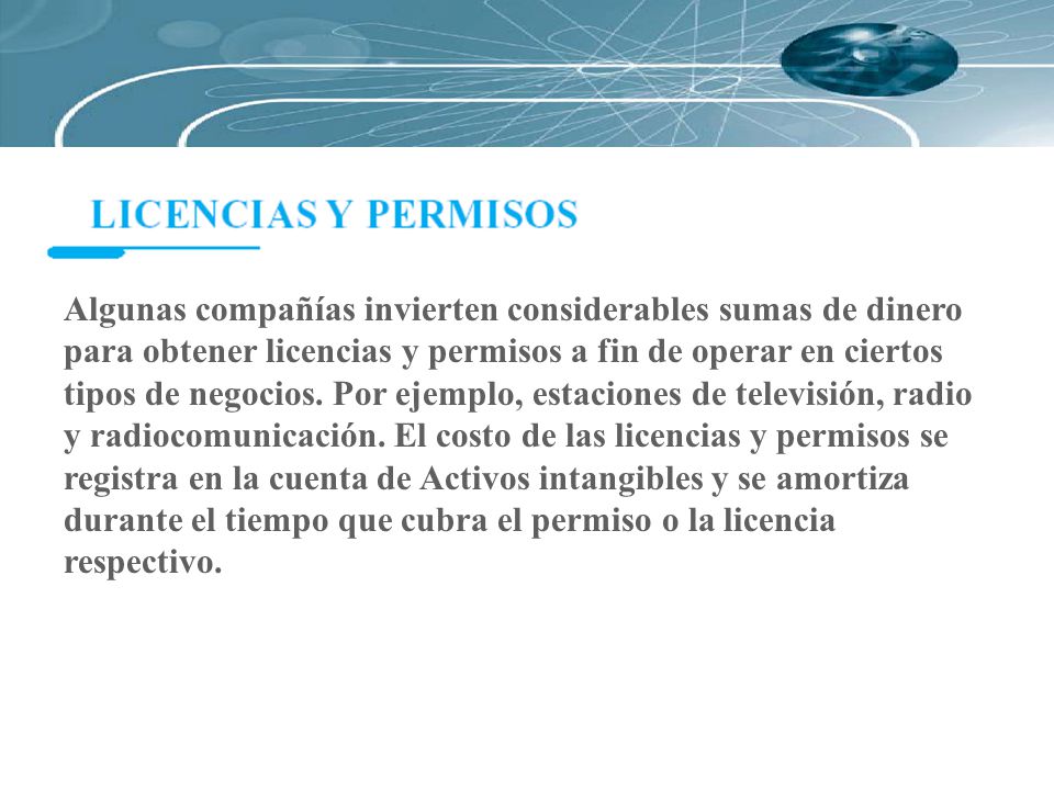 Algunas compañías invierten considerables sumas de dinero para obtener licencias y permisos a fin de operar en ciertos tipos de negocios.