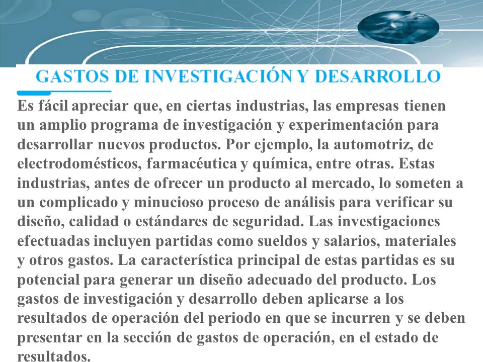 Es fácil apreciar que, en ciertas industrias, las empresas tienen un amplio programa de investigación y experimentación para desarrollar nuevos productos.