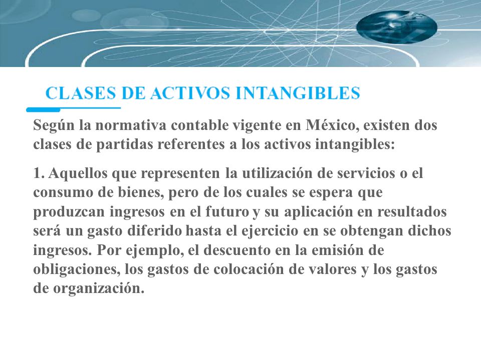 Según la normativa contable vigente en México, existen dos clases de partidas referentes a los activos intangibles: