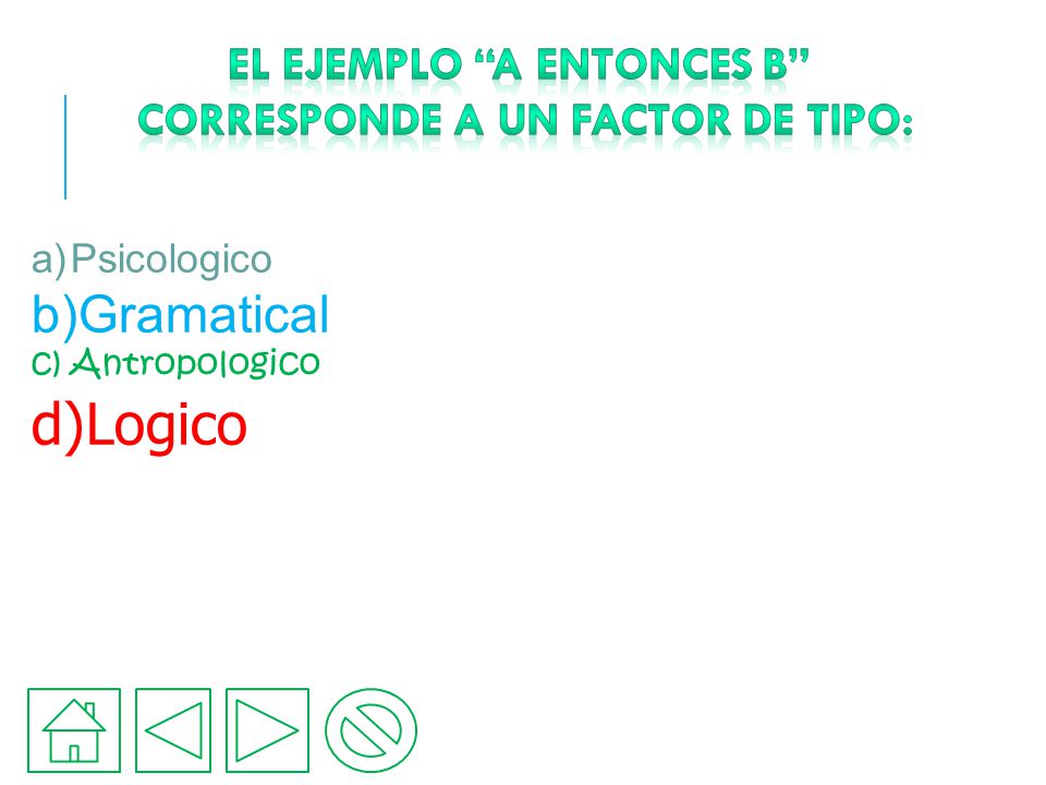El ejemplo a entonces b corresponde a un factor de tipo:
