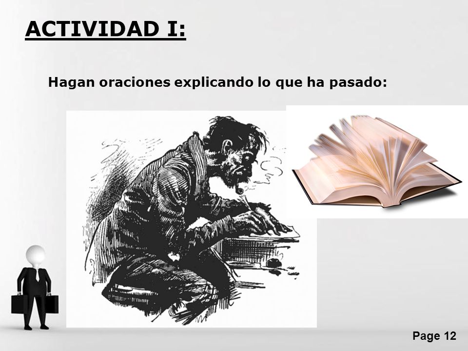 ACTIVIDAD I: Hagan oraciones explicando lo que ha pasado: