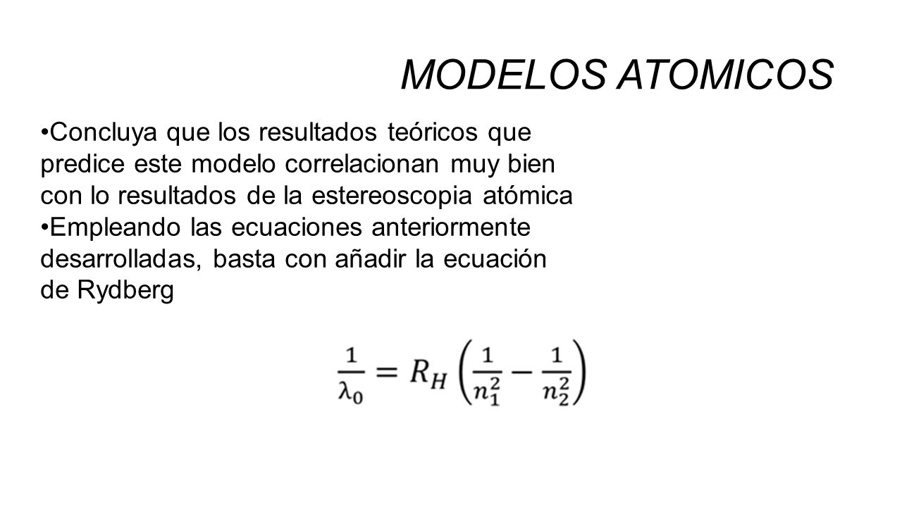 MODELOS ATOMICOS Concluya que los resultados teóricos que predice este modelo correlacionan muy bien con lo resultados de la estereoscopia atómica.