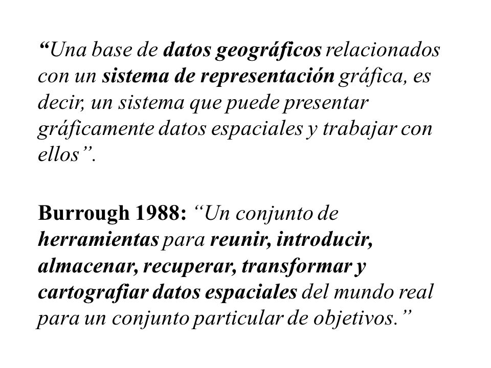 Una base de datos geográficos relacionados con un sistema de representación gráfica, es decir, un sistema que puede presentar gráficamente datos espaciales y trabajar con ellos .