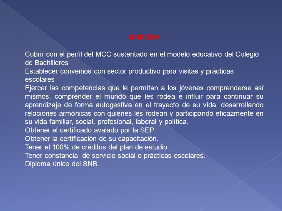 EGRESO Cubrir con el perfil del MCC sustentado en el modelo educativo del Colegio de Bachilleres.