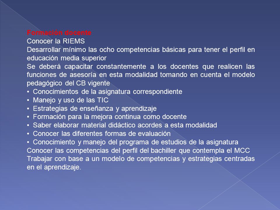 Formación docente Conocer la RIEMS. Desarrollar mínimo las ocho competencias básicas para tener el perfil en educación media superior.