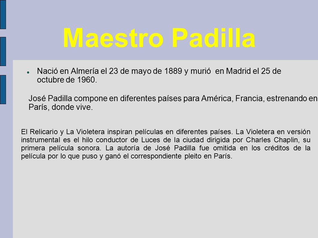 Maestro Padilla Nació en Almería el 23 de mayo de 1889 y murió en Madrid el 25 de octubre de