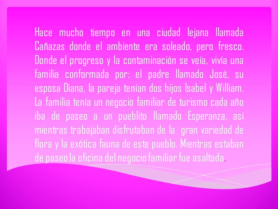 Hace mucho tiempo en una ciudad lejana llamada Cañazas donde el ambiente era soleado, pero fresco.