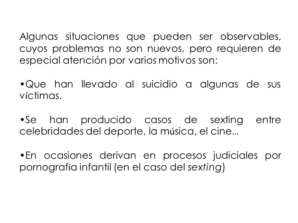 Algunas situaciones que pueden ser observables, cuyos problemas no son nuevos, pero requieren de especial atención por varios motivos son: