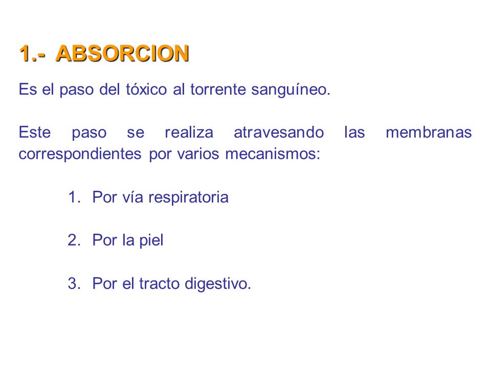 1.- ABSORCION Es el paso del tóxico al torrente sanguíneo.