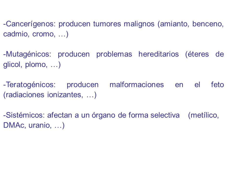 -Cancerígenos: producen tumores malignos (amianto, benceno, cadmio, cromo, …)