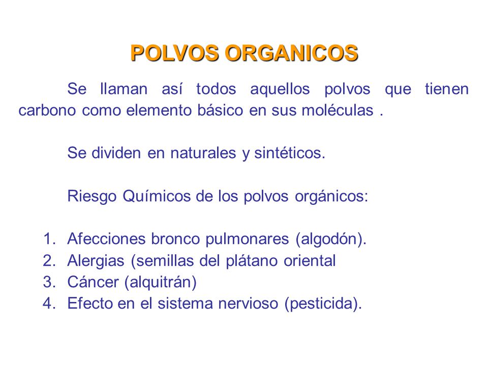 POLVOS ORGANICOS Se llaman así todos aquellos polvos que tienen carbono como elemento básico en sus moléculas .
