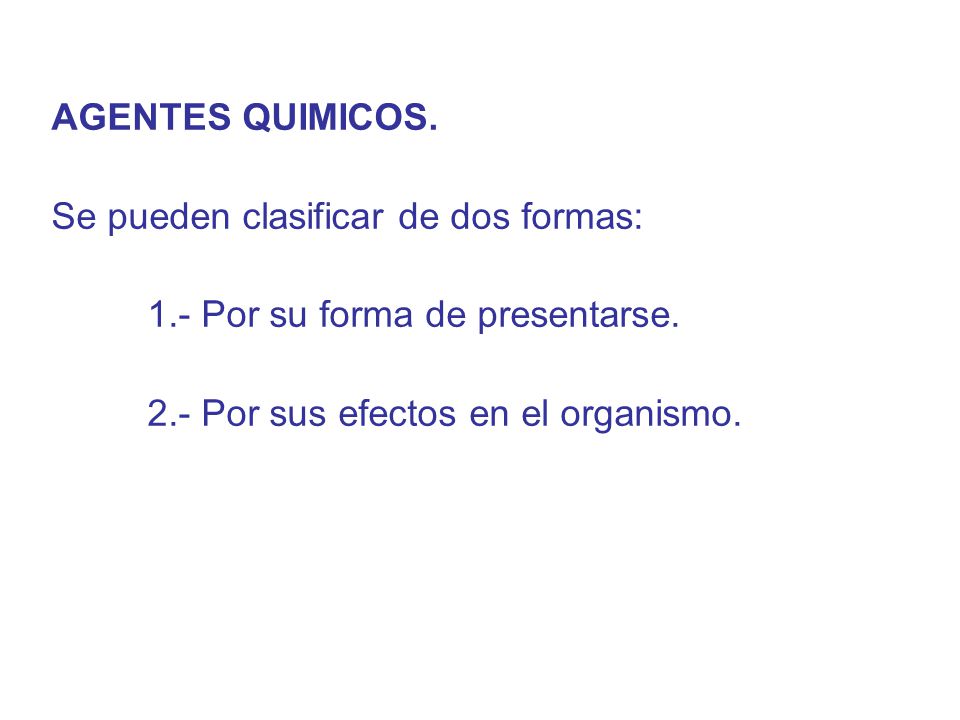 AGENTES QUIMICOS. Se pueden clasificar de dos formas: 1.- Por su forma de presentarse.