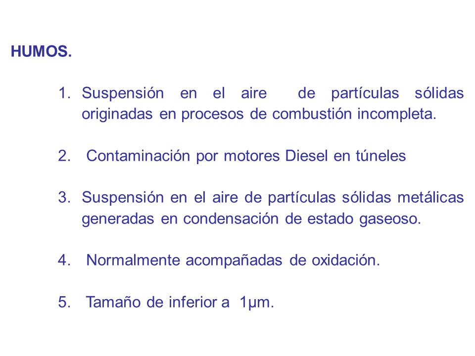 HUMOS. Suspensión en el aire de partículas sólidas originadas en procesos de combustión incompleta.