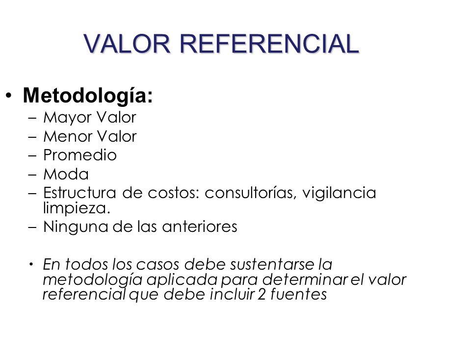 VALOR REFERENCIAL Metodología: Mayor Valor Menor Valor Promedio Moda