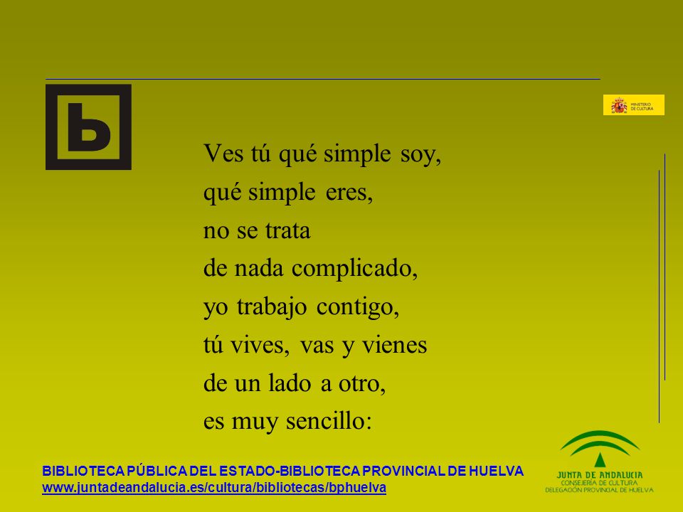 Ves tú qué simple soy, qué simple eres, no se trata. de nada complicado, yo trabajo contigo, tú vives, vas y vienes.