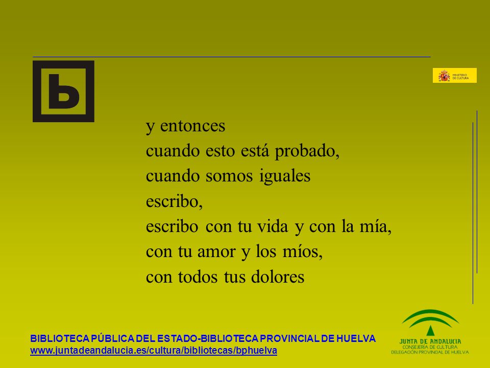 y entonces cuando esto está probado, cuando somos iguales. escribo, escribo con tu vida y con la mía,