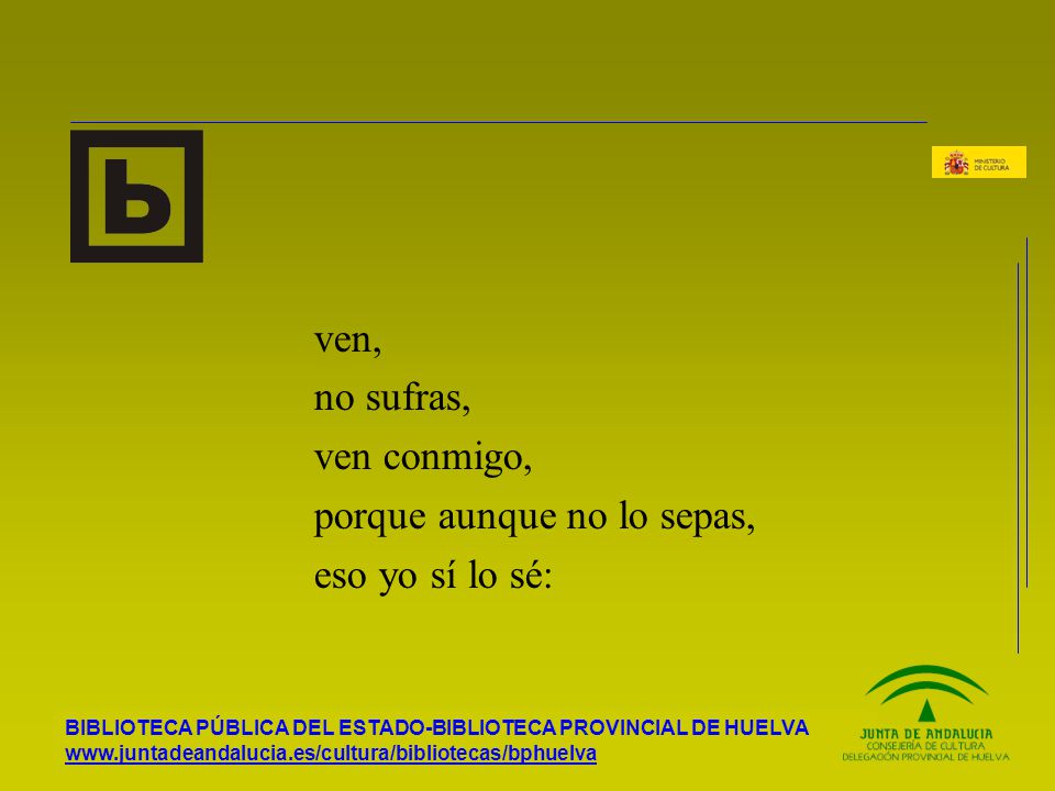 ven, no sufras, ven conmigo, porque aunque no lo sepas, eso yo sí lo sé: