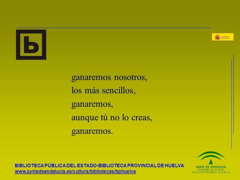 ganaremos nosotros, los más sencillos, ganaremos, aunque tú no lo creas, ganaremos.