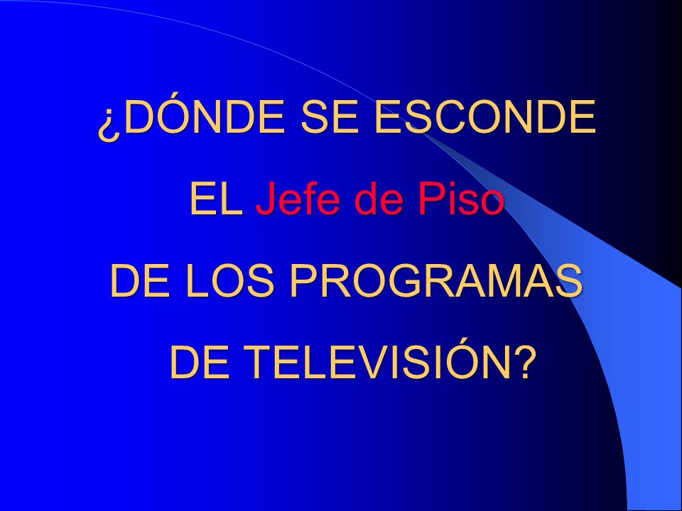 ¿DÓNDE SE ESCONDE EL Jefe de Piso DE LOS PROGRAMAS DE TELEVISIÓN