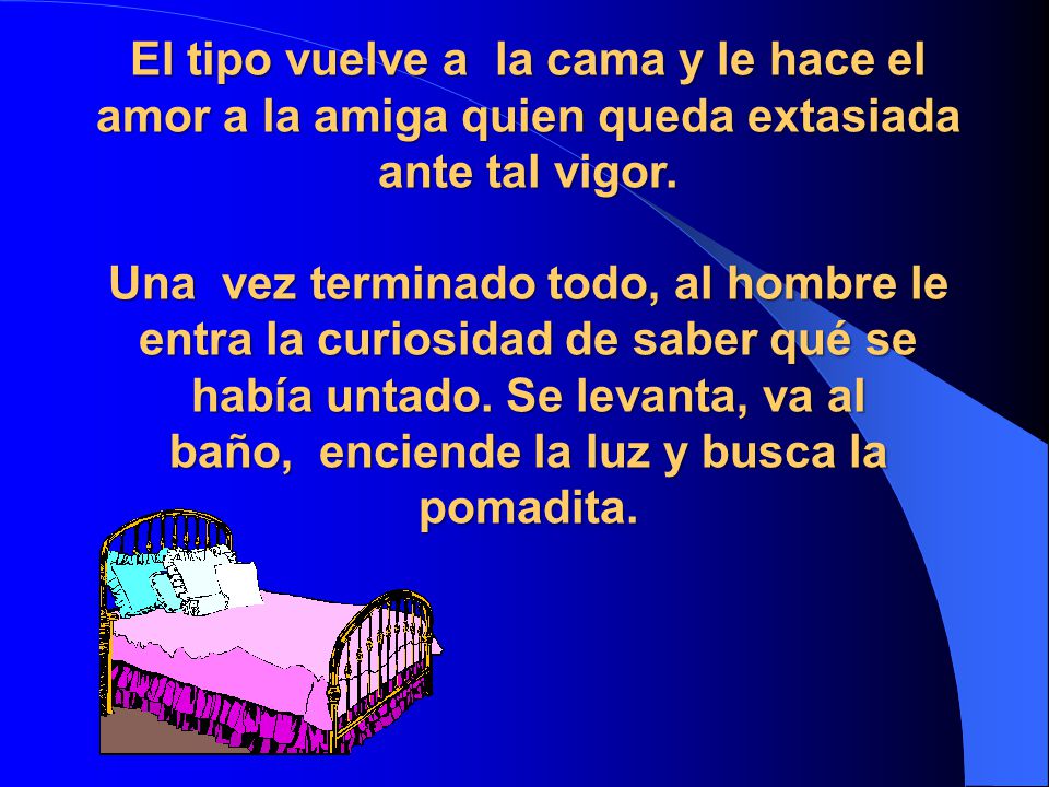 El tipo vuelve a la cama y le hace el amor a la amiga quien queda extasiada ante tal vigor.