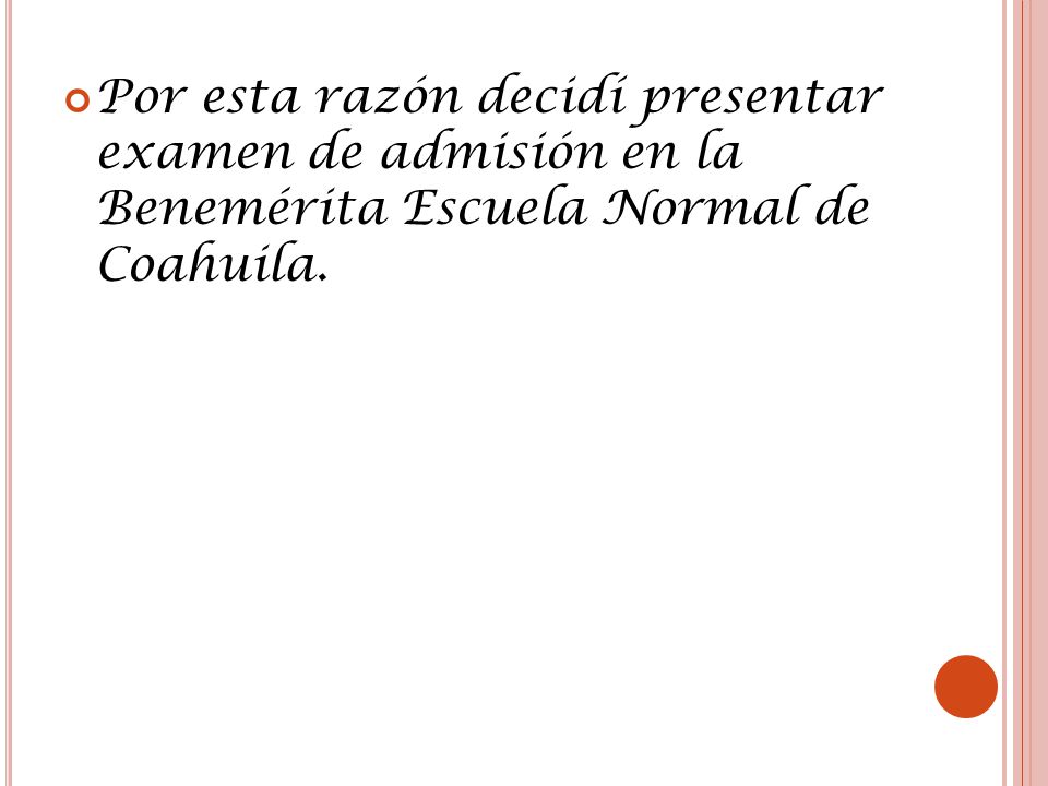 Por esta razón decidí presentar examen de admisión en la Benemérita Escuela Normal de Coahuila.