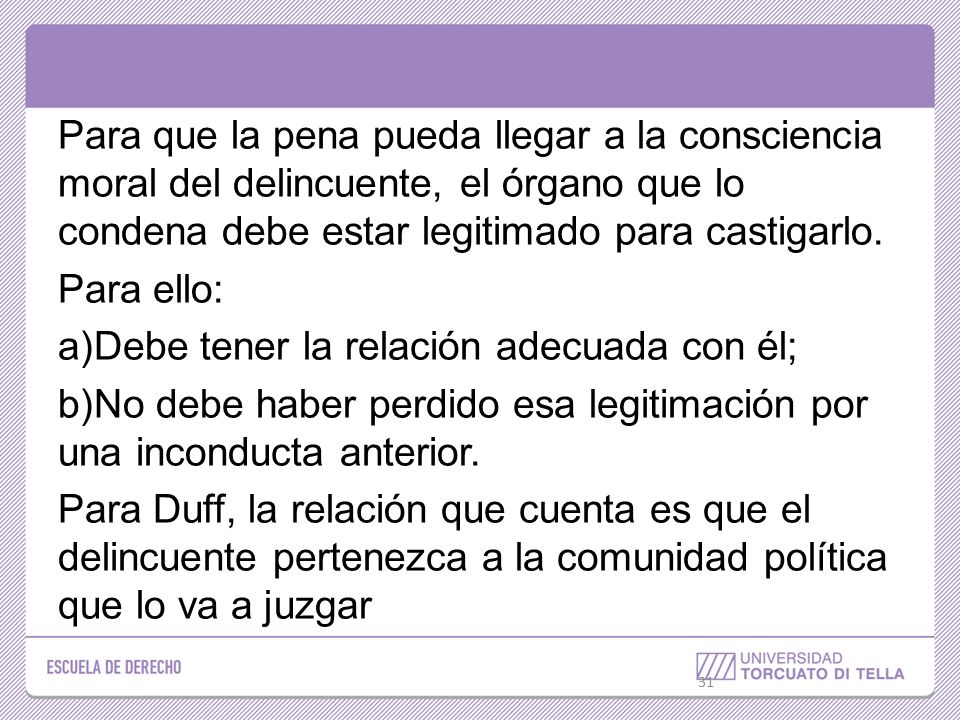 Para que la pena pueda llegar a la consciencia moral del delincuente, el órgano que lo condena debe estar legitimado para castigarlo.