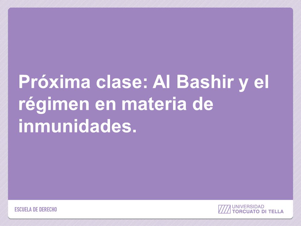 Próxima clase: Al Bashir y el régimen en materia de inmunidades.