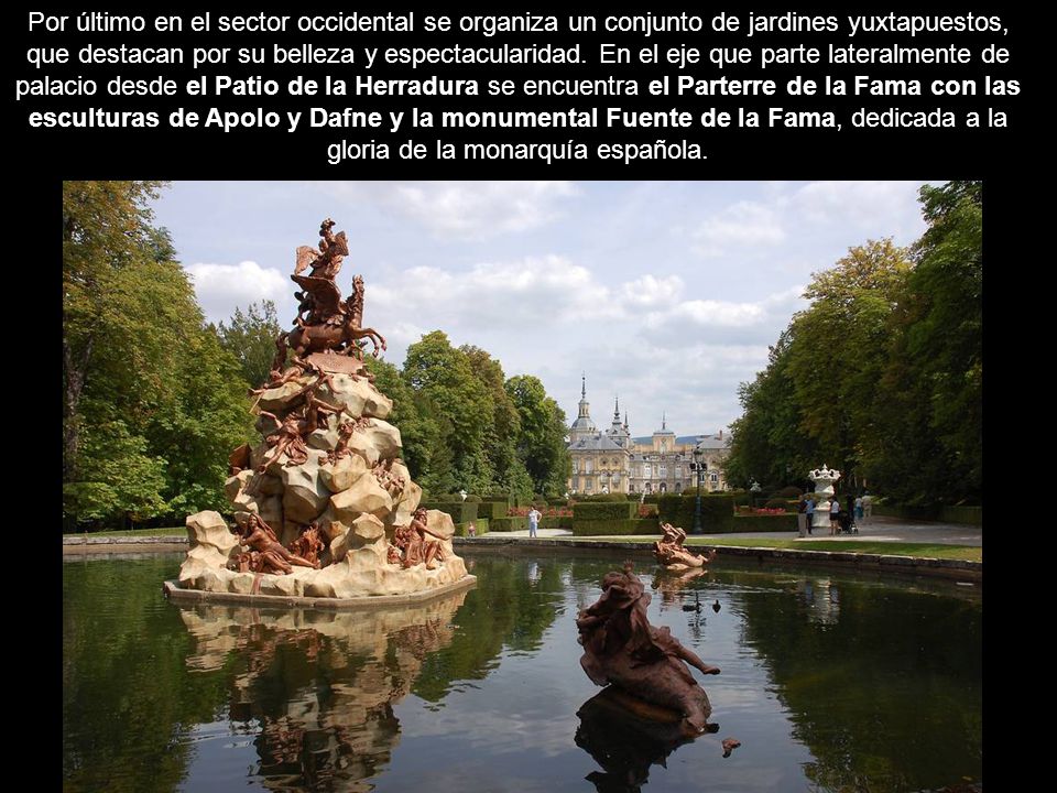Por último en el sector occidental se organiza un conjunto de jardines yuxtapuestos, que destacan por su belleza y espectacularidad.
