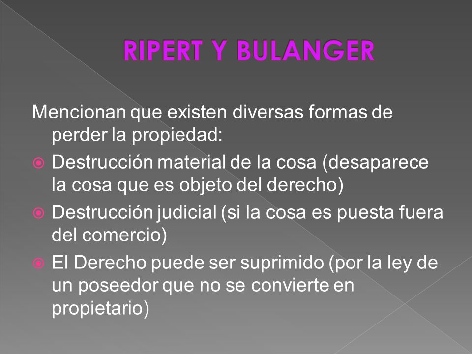 RIPERT Y BULANGER Mencionan que existen diversas formas de perder la propiedad: